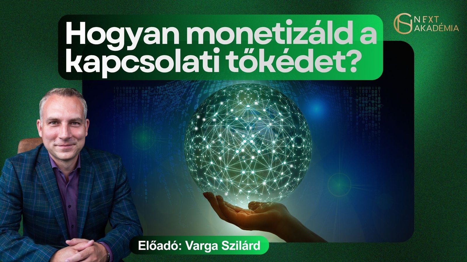 Varga Szilárd – Hogyan monetizáld a kapcsolati tőkédet?
